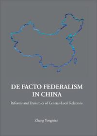 Cover image for De Facto Federalism In China: Reforms And Dynamics Of Central-local Relations