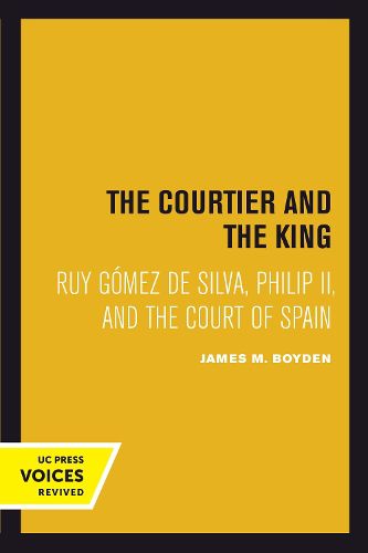 Courtier and the King: Ruy Gomez de Silva, Philip II, and the Court of Spain