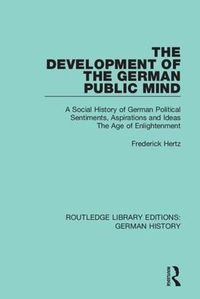 Cover image for The Development of the German Public Mind: A Social History of German Political Sentiments, Aspirations and Ideas The Age of Enlightenment