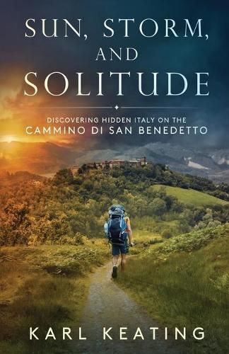 Cover image for Sun, Storm, and Solitude: Discovering Hidden Italy on the Cammino di San Benedetto