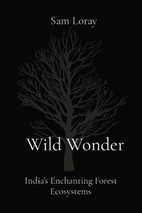 Cover image for Wild Wonder: India's Enchanting Forest Ecosystems