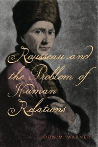 Cover image for Rousseau and the Problem of Human Relations