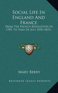 Cover image for Social Life in England and France: From the French Revolution in 1789, to That of July 1830 (1831)