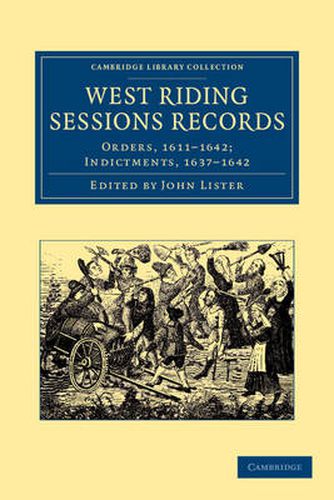 Cover image for West Riding Sessions Records: Orders, 1611-1642; Indictments, 1637-1642