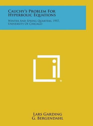 Cover image for Cauchy's Problem for Hyperbolic Equations: Winter and Spring Quarters, 1957, University of Chicago