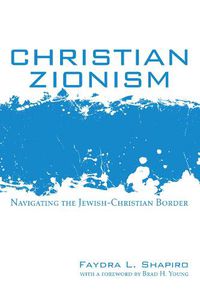 Cover image for Christian Zionism: Navigating the Jewish-Christian Border