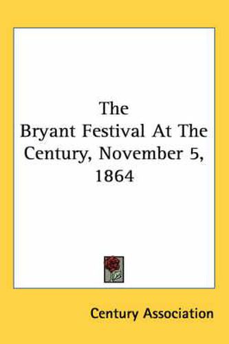 Cover image for The Bryant Festival at the Century, November 5, 1864