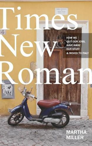 Cover image for Times New Roman: How We Quit Our Jobs, Gave Away Our Stuff & Moved to Italy