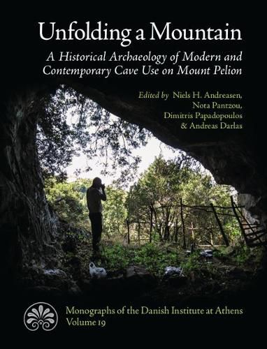 Cover image for Unfolding a Mountain: An Historical Archaeology of Modern and Contemporary Cave Use on Mount Pelion