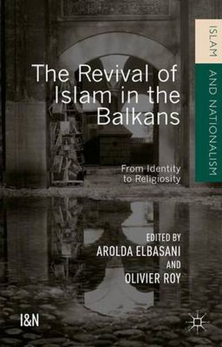 Cover image for The Revival of Islam in the Balkans: From Identity to Religiosity