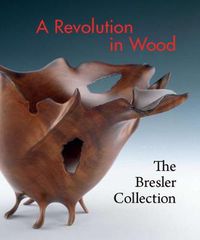 Cover image for Revolution in Wood: The Bresler Collection