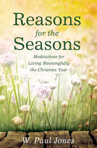 Cover image for Reasons for the Seasons: Meditations for Living Meaningfully the Christian Year