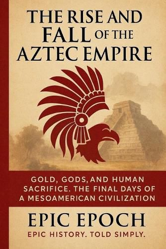 Cover image for The Rise and Fall of the Aztec Empire