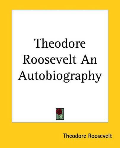 Cover image for Theodore Roosevelt: An Autobiography