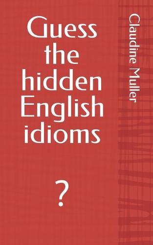 Cover image for Guess the hidden English idioms: ?