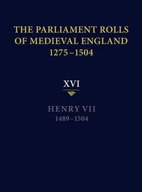 Cover image for The Parliament Rolls of Medieval England, 1275-1504: XVI. Henry VII. 1489-1504