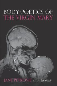 Cover image for Body-Poetics of the Virgin Mary: Mary's Maternal Body as Poem of the Father