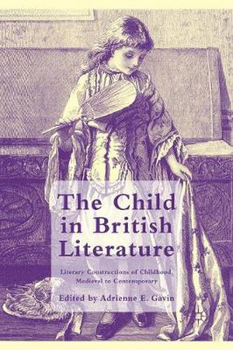 Cover image for The Child in British Literature: Literary Constructions of Childhood, Medieval to Contemporary