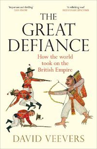 Cover image for The Great Defiance: How the early modern world took on the British Empire