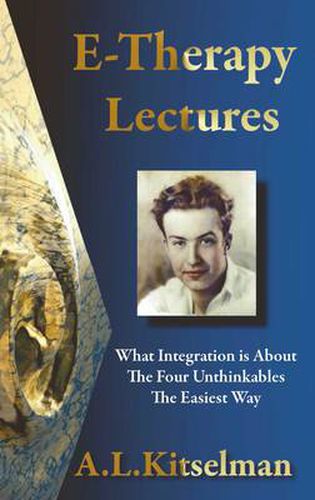 Cover image for E-Therapy Lectures: What Integration is About, The Four Unthinkables and The Easiest Way