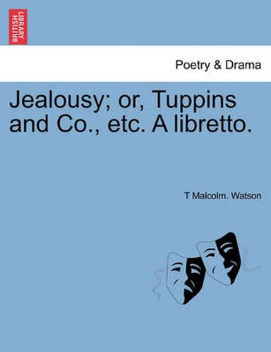 Cover image for Jealousy; Or, Tuppins and Co., Etc. a Libretto.