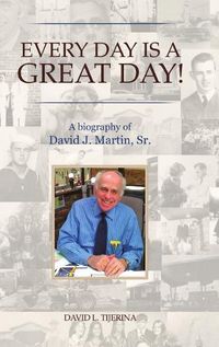 Cover image for Every Day is a Great Day!: A Biography of David J. Martin, Sr.