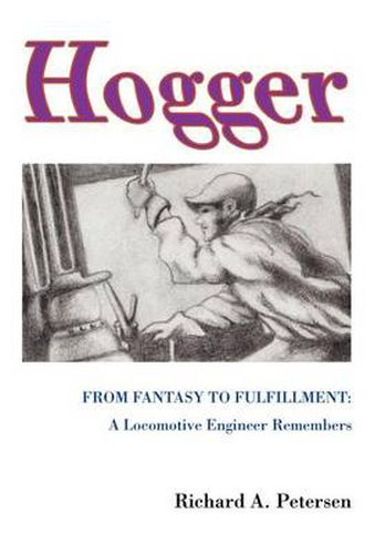 Cover image for Hogger:from Fantasy to Fulfillment: A Locomotive Engineer Remembers