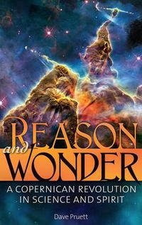 Cover image for Reason and Wonder: A Copernican Revolution in Science and Spirit