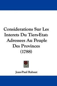 Cover image for Considerations Sur Les Interets Du Tiers-Etat: Adressees Au Peuple Des Provinces (1788)