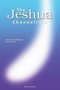 Cover image for THE Jeshua Channelings: Christ Consciousness in a New Era