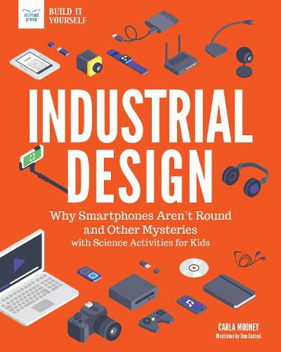 Cover image for Industrial Design: Why Smartphones Aren't Round and Other Mysteries with Science Activities for Kids