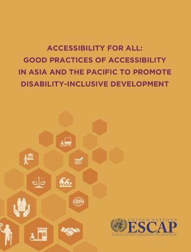 Accessibility for all: good practices of accessibility in Asia and the Pacific to promote disability-inclusive development