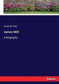 Cover image for James Mill: A biography