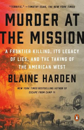 Cover image for Murder At The Mission: A Frontier Killing, its Legacy of Lies, and the Taking of the American W est