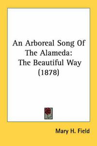 Cover image for An Arboreal Song of the Alameda: The Beautiful Way (1878)