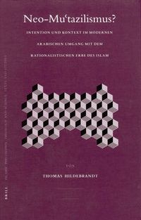 Cover image for Neo-Mu'tazilismus?: Intention und Kontext im modernen arabischen Umgang mit dem rationalistischen Erbe des Islam