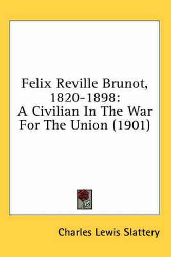 Felix Reville Brunot, 1820-1898: A Civilian in the War for the Union (1901)