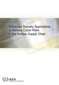 Cover image for Computer Security Approaches to Reduce Cyber Risks in the Nuclear Supply Chain