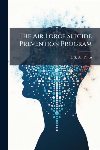 Cover image for The Air Force Suicide Prevention Program - Scholar's Choice Edition