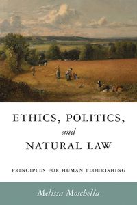 Cover image for Ethics, Politics, and Natural Law