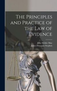 Cover image for The Principles and Practice of the Law of Evidence