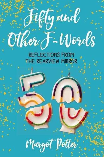 Cover image for Fifty and Other F-Words: Reflections from the Rearview Mirror