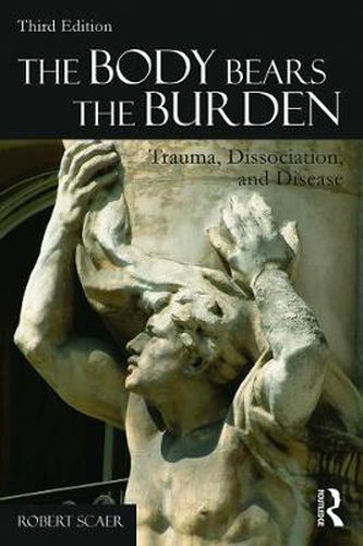 Cover image for The Body Bears the Burden: Trauma, Dissociation, and Disease