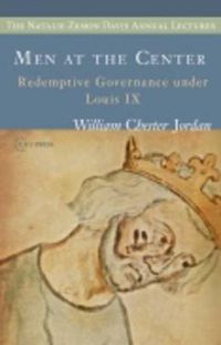 Cover image for Men at the Center: Redemptive Governance Under Louis Ix