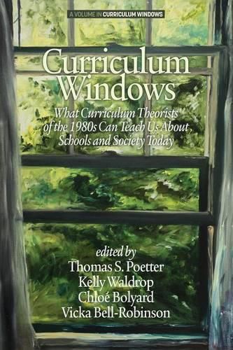 Curriculum Windows: What Curriculum Theorists of the 1990s Can Teach Us About Schools And Society Today