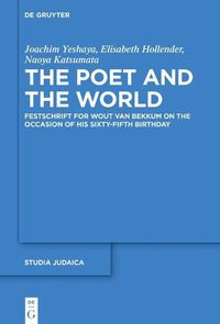 Cover image for The Poet and the World: Festschrift for Wout van Bekkum on the Occasion of His Sixty-fifth Birthday