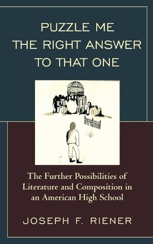 Cover image for Puzzle Me the Right Answer to that One: The Further Possibilities of Literature and Composition in an American High School