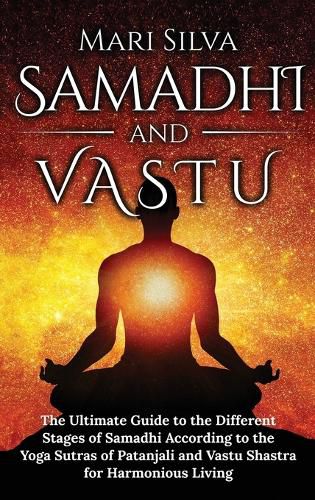 Cover image for Samadhi and Vastu: The Ultimate Guide to the Different Stages of Samadhi According to the Yoga Sutras of Patanjali and Vastu Shastra for Harmonious Living