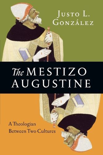 The Mestizo Augustine - A Theologian Between Two Cultures