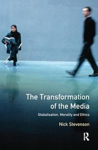 Cover image for The Transformation of the Media: Globalisation, Morality and Ethics